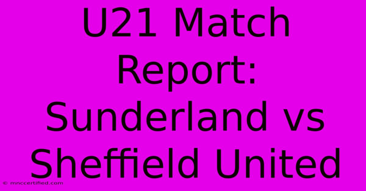 U21 Match Report: Sunderland Vs Sheffield United