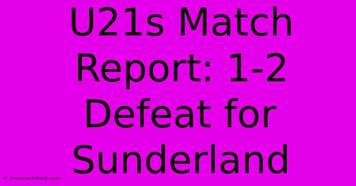 U21s Match Report: 1-2 Defeat For Sunderland