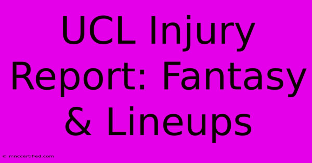 UCL Injury Report: Fantasy & Lineups