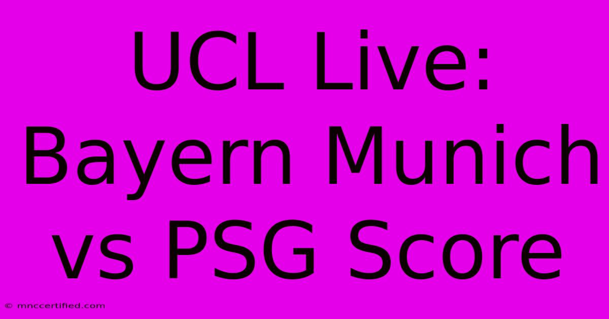 UCL Live: Bayern Munich Vs PSG Score