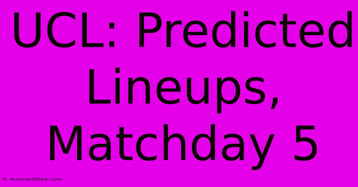 UCL: Predicted Lineups, Matchday 5