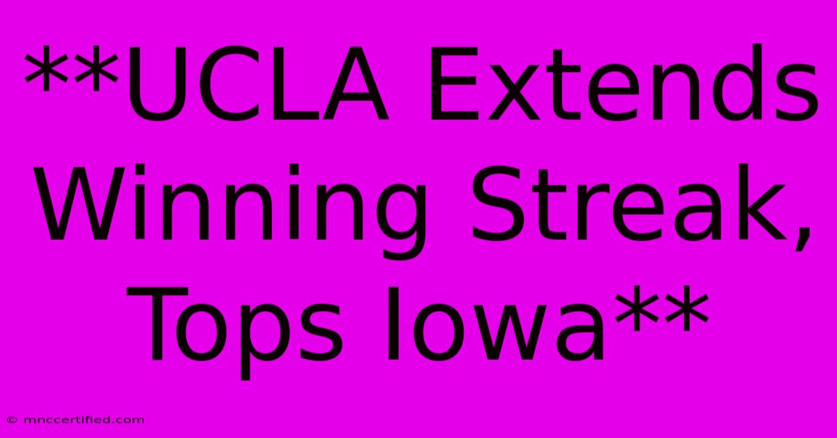 **UCLA Extends Winning Streak, Tops Iowa**