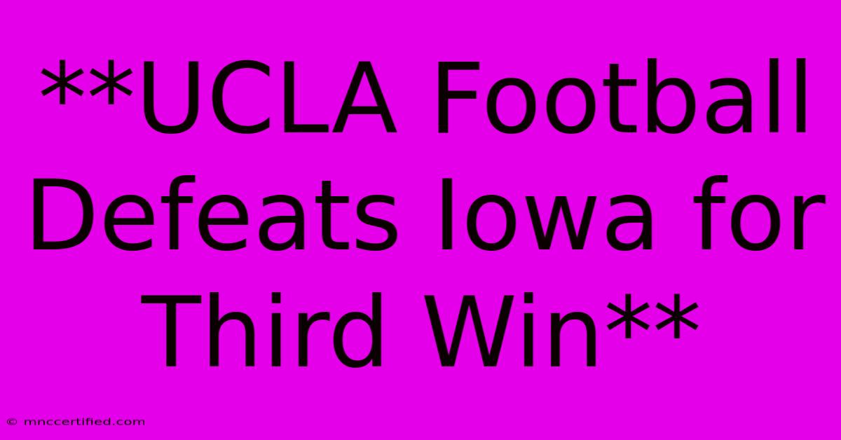 **UCLA Football Defeats Iowa For Third Win**