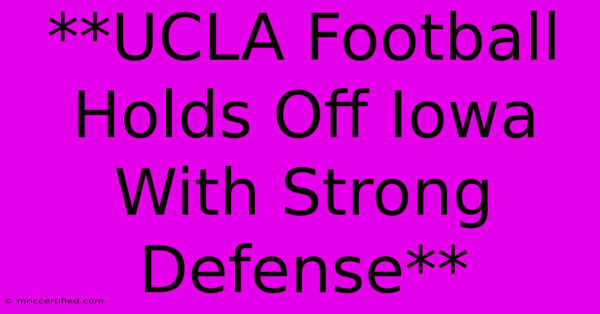 **UCLA Football Holds Off Iowa With Strong Defense** 