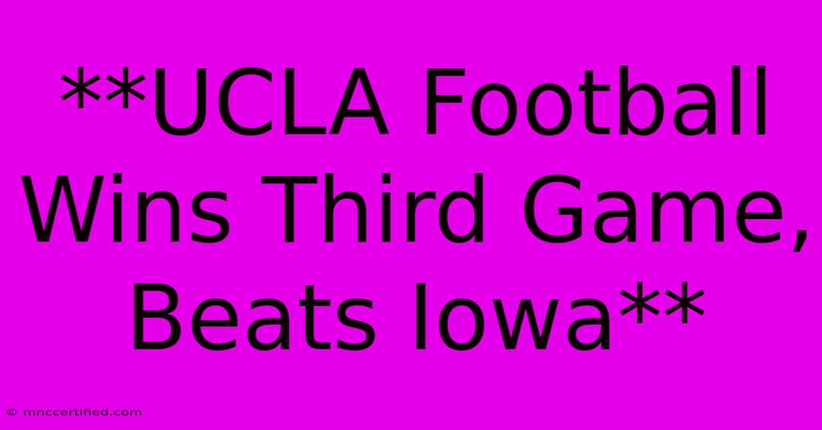 **UCLA Football Wins Third Game, Beats Iowa** 