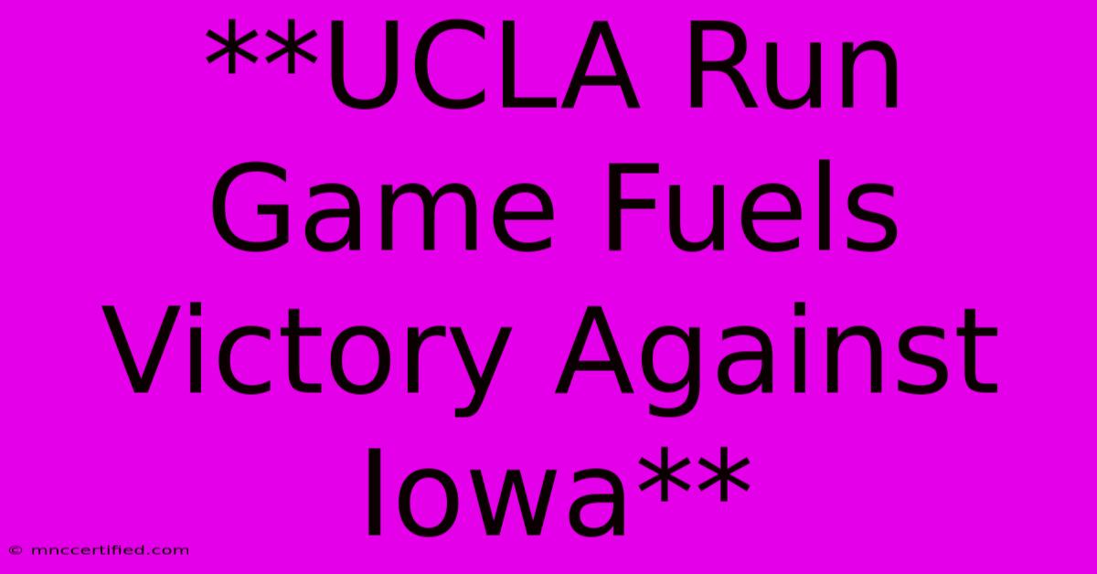 **UCLA Run Game Fuels Victory Against Iowa** 