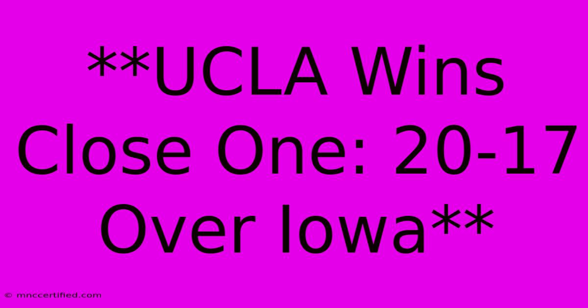 **UCLA Wins Close One: 20-17 Over Iowa**