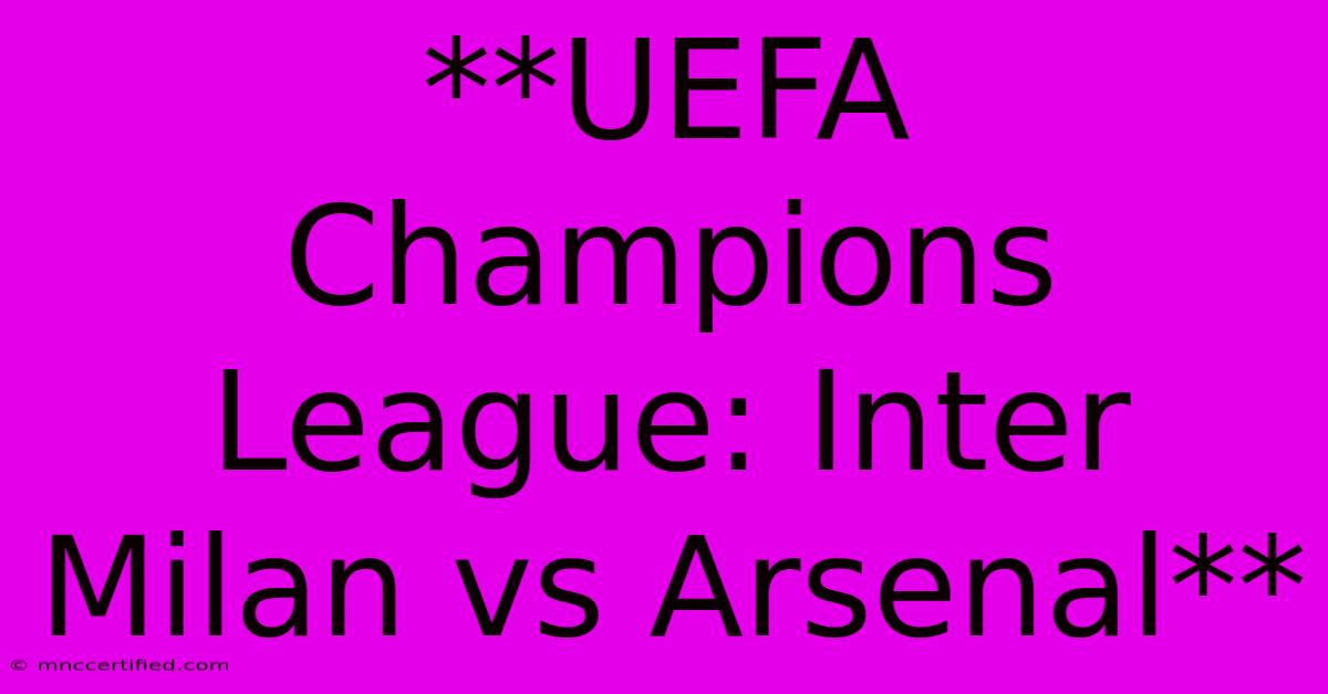 **UEFA Champions League: Inter Milan Vs Arsenal** 