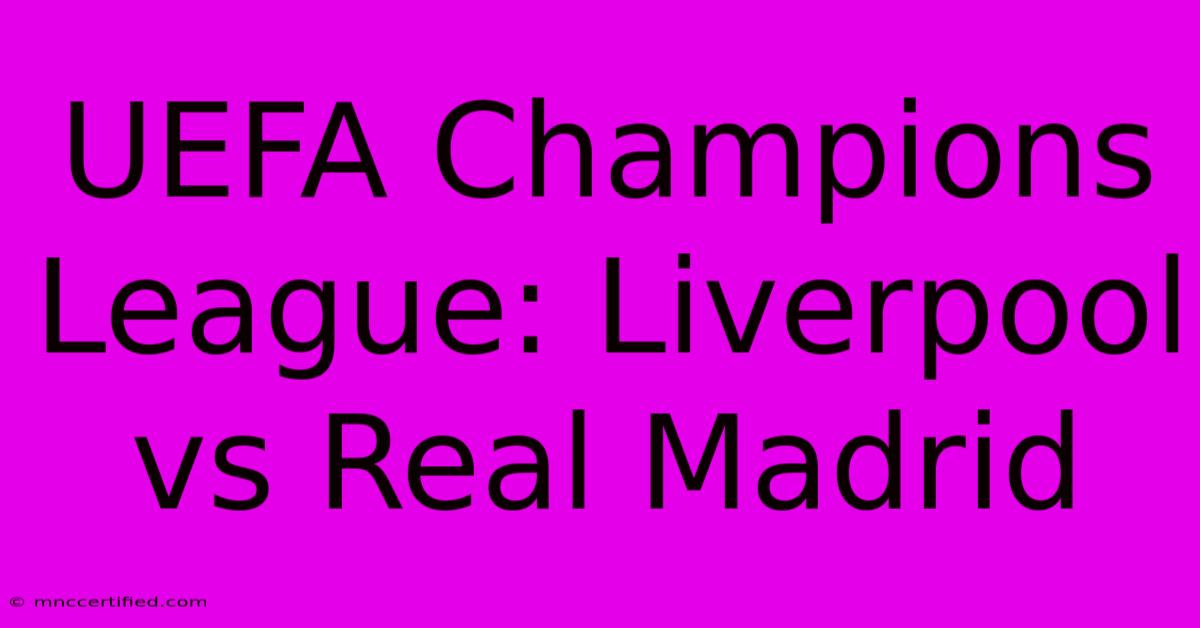 UEFA Champions League: Liverpool Vs Real Madrid