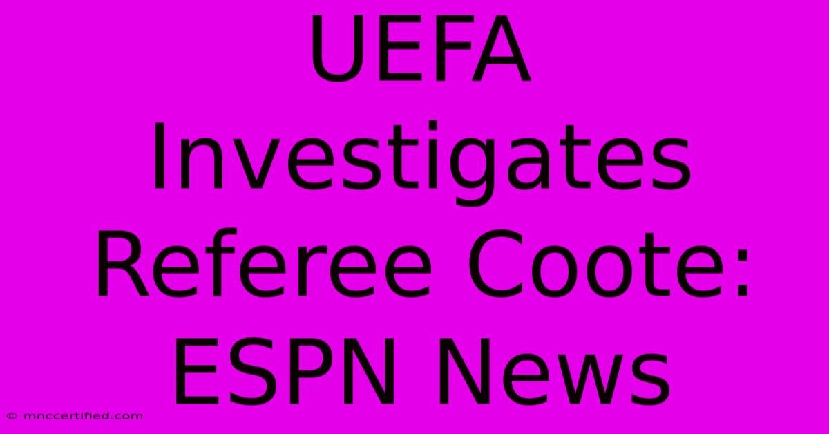 UEFA Investigates Referee Coote: ESPN News