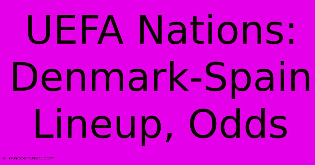 UEFA Nations: Denmark-Spain Lineup, Odds