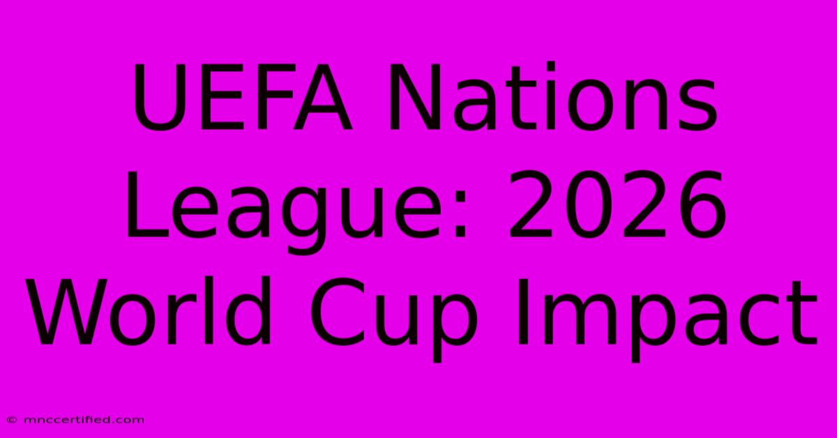 UEFA Nations League: 2026 World Cup Impact