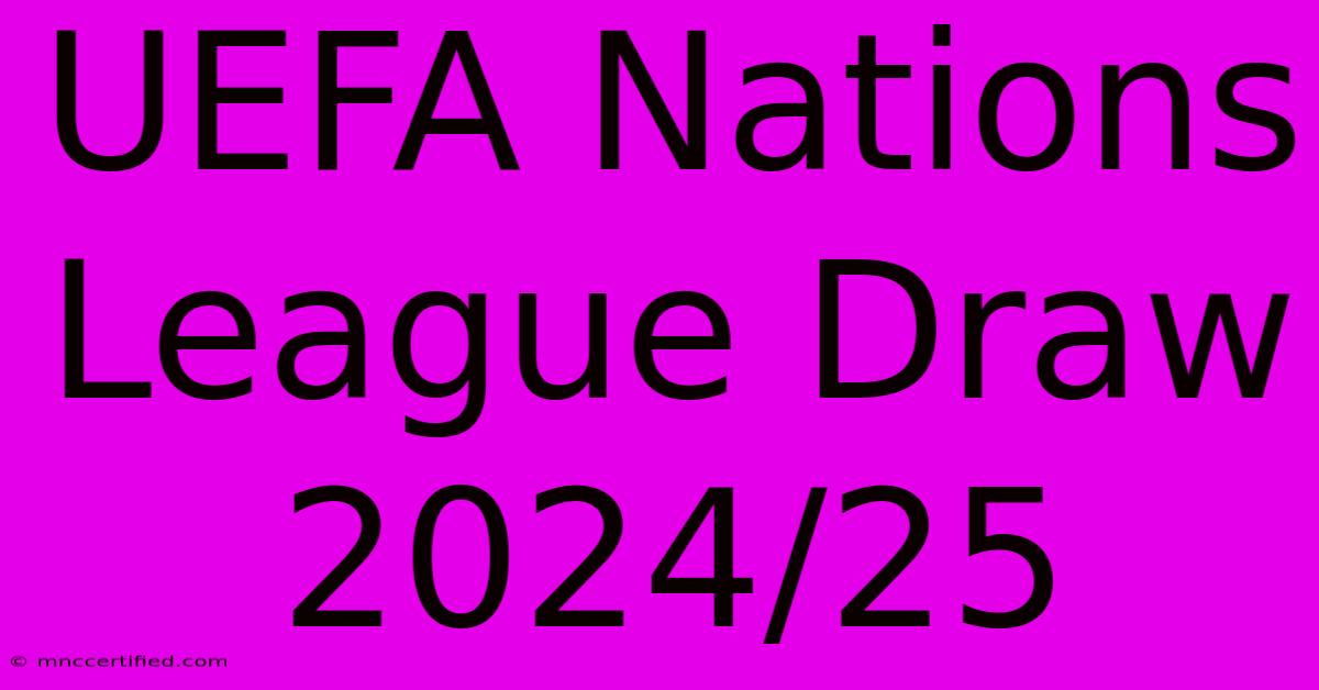 UEFA Nations League Draw 2024/25