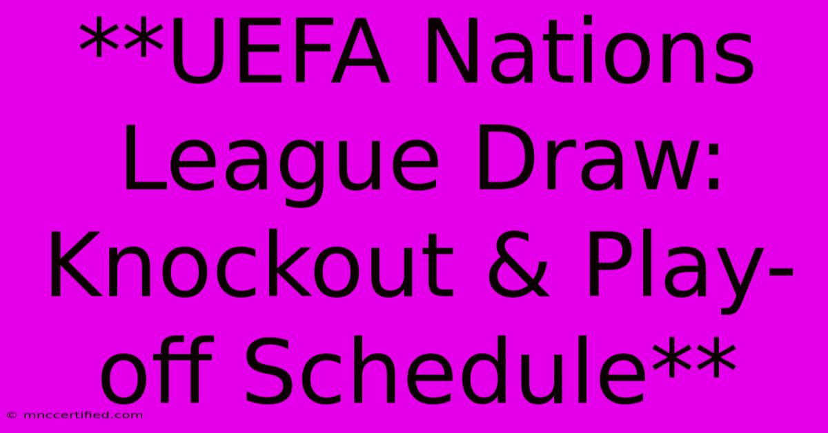 **UEFA Nations League Draw: Knockout & Play-off Schedule** 