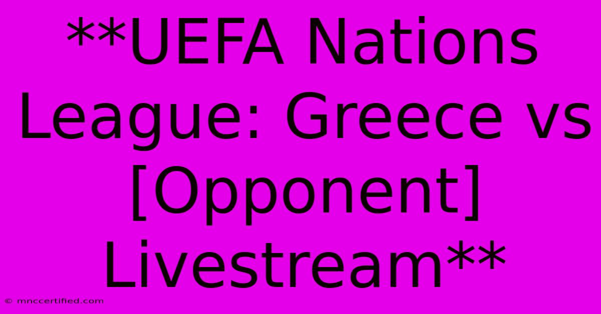 **UEFA Nations League: Greece Vs [Opponent] Livestream**