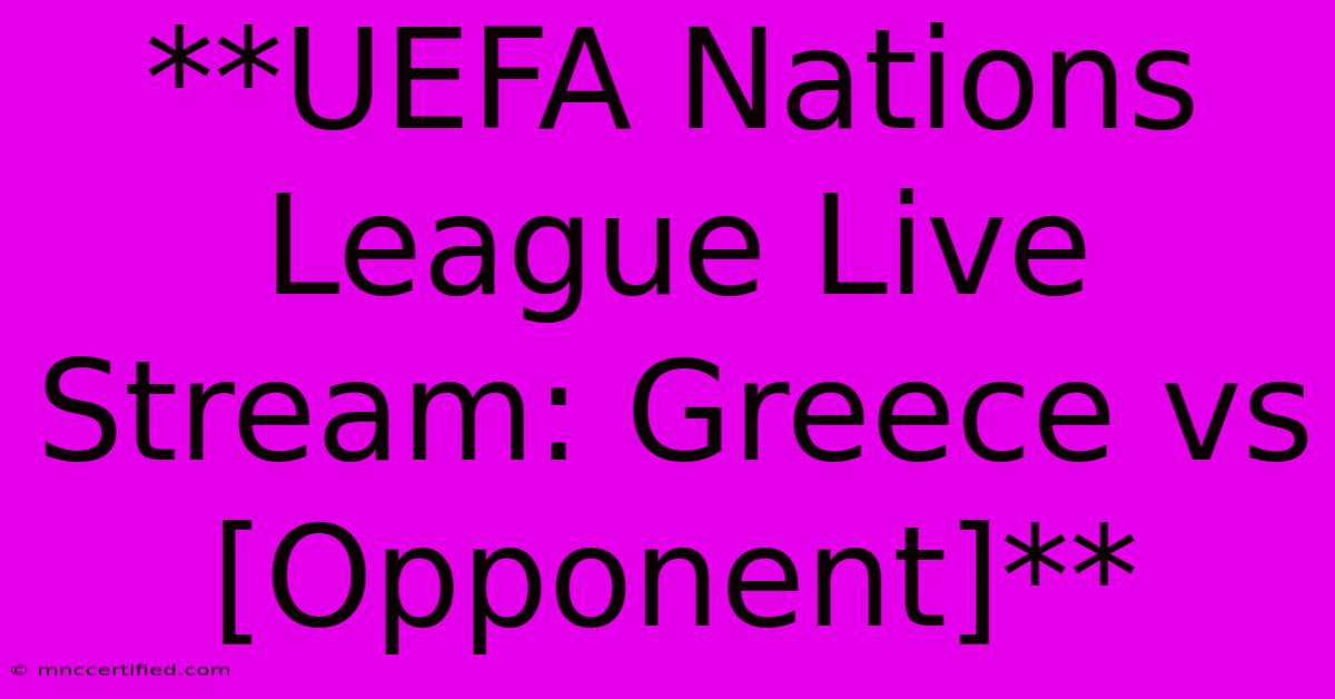 **UEFA Nations League Live Stream: Greece Vs [Opponent]**