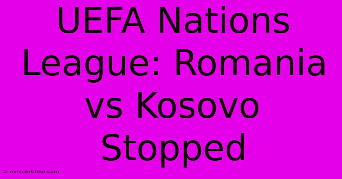 UEFA Nations League: Romania Vs Kosovo Stopped