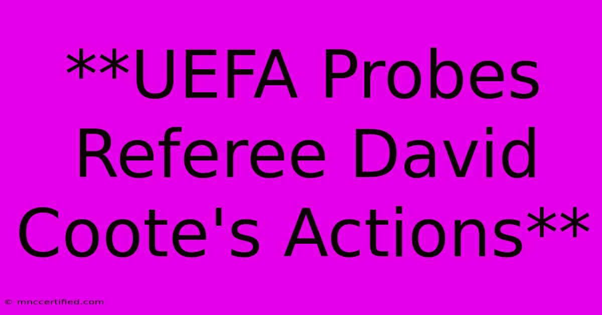 **UEFA Probes Referee David Coote's Actions** 