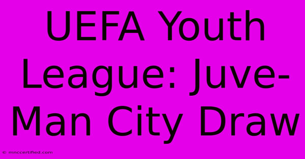 UEFA Youth League: Juve-Man City Draw