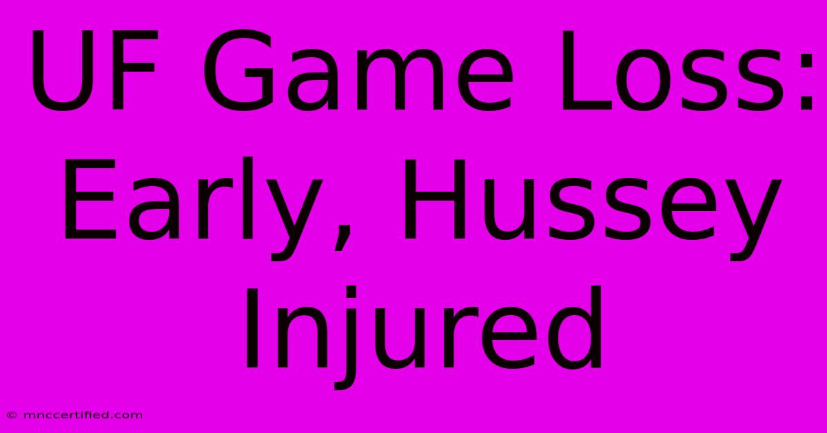 UF Game Loss: Early, Hussey Injured