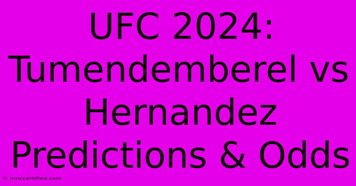 UFC 2024: Tumendemberel Vs Hernandez Predictions & Odds