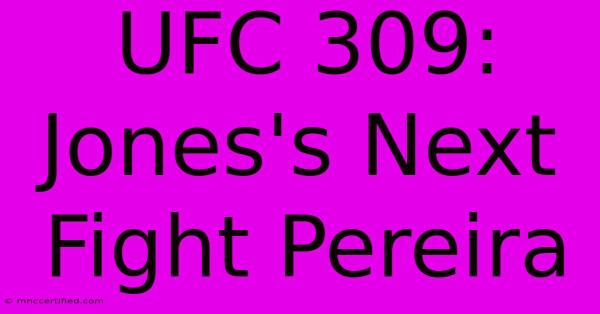 UFC 309: Jones's Next Fight Pereira