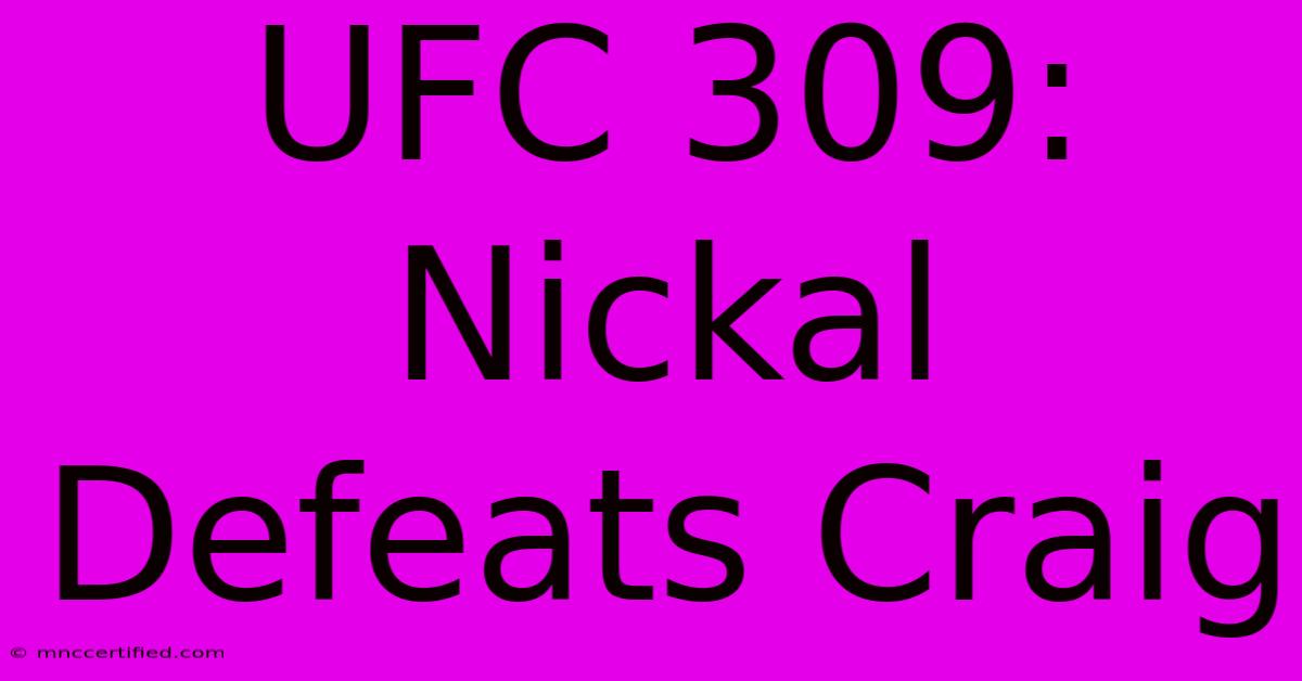 UFC 309: Nickal Defeats Craig