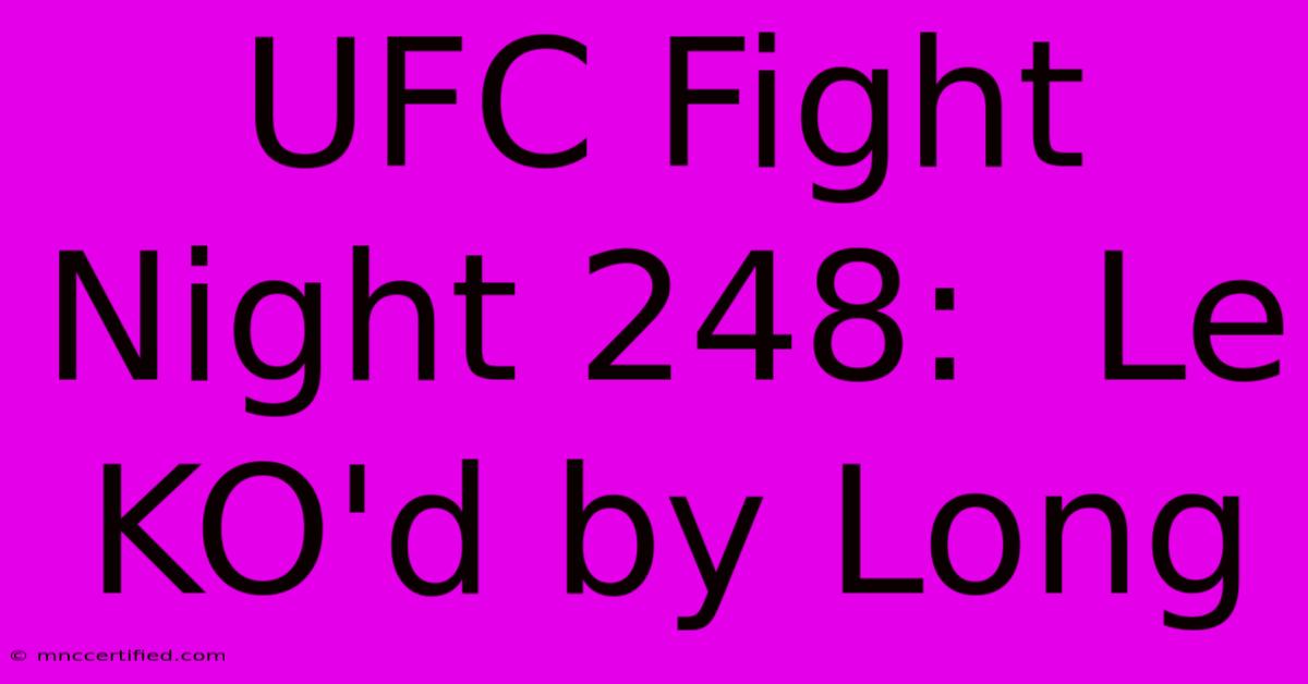 UFC Fight Night 248:  Le KO'd By Long