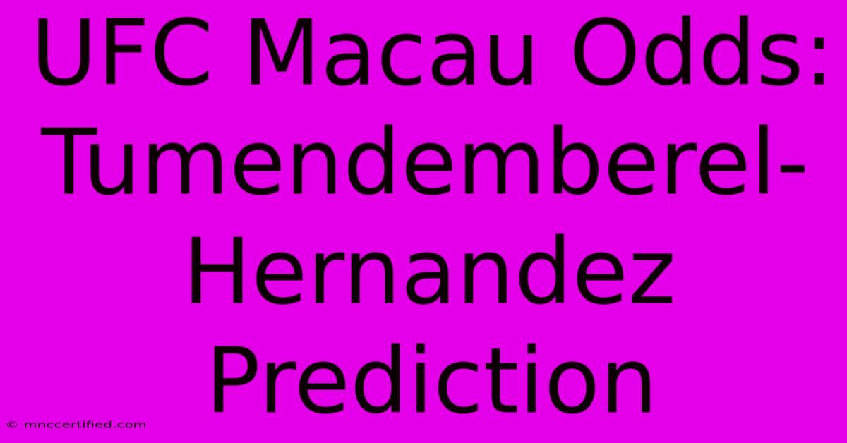 UFC Macau Odds: Tumendemberel-Hernandez Prediction