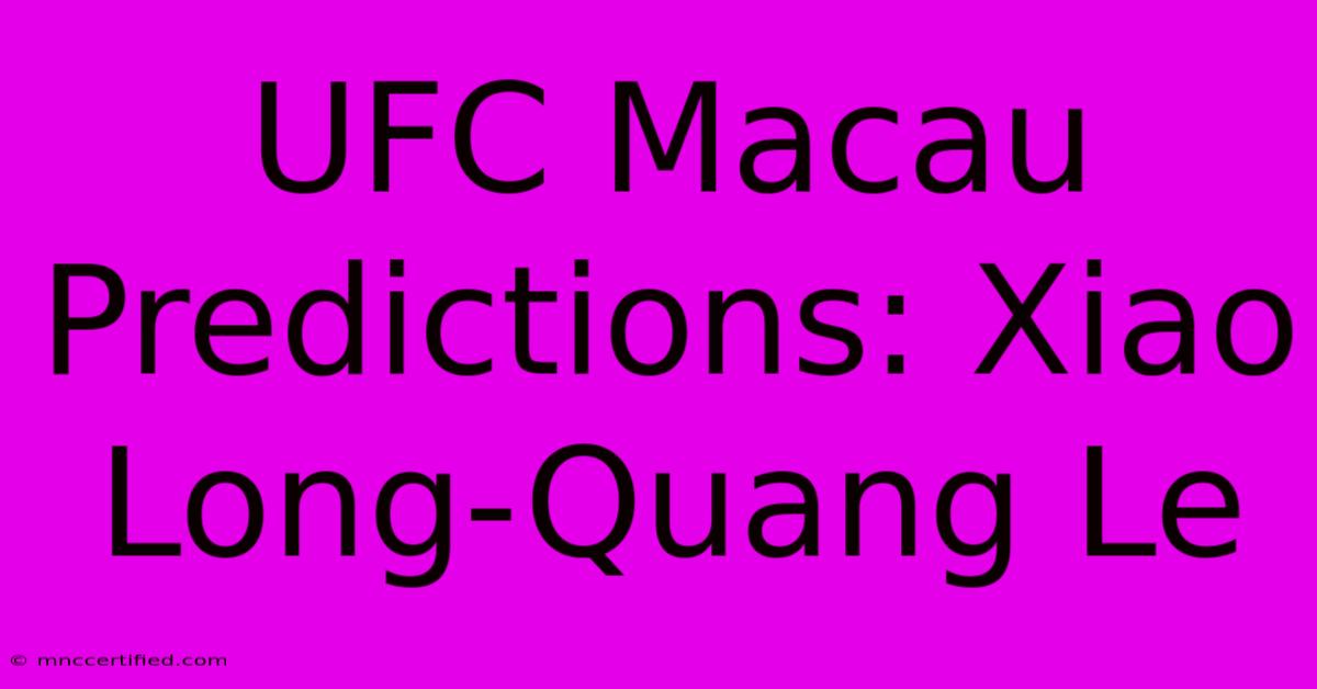 UFC Macau Predictions: Xiao Long-Quang Le