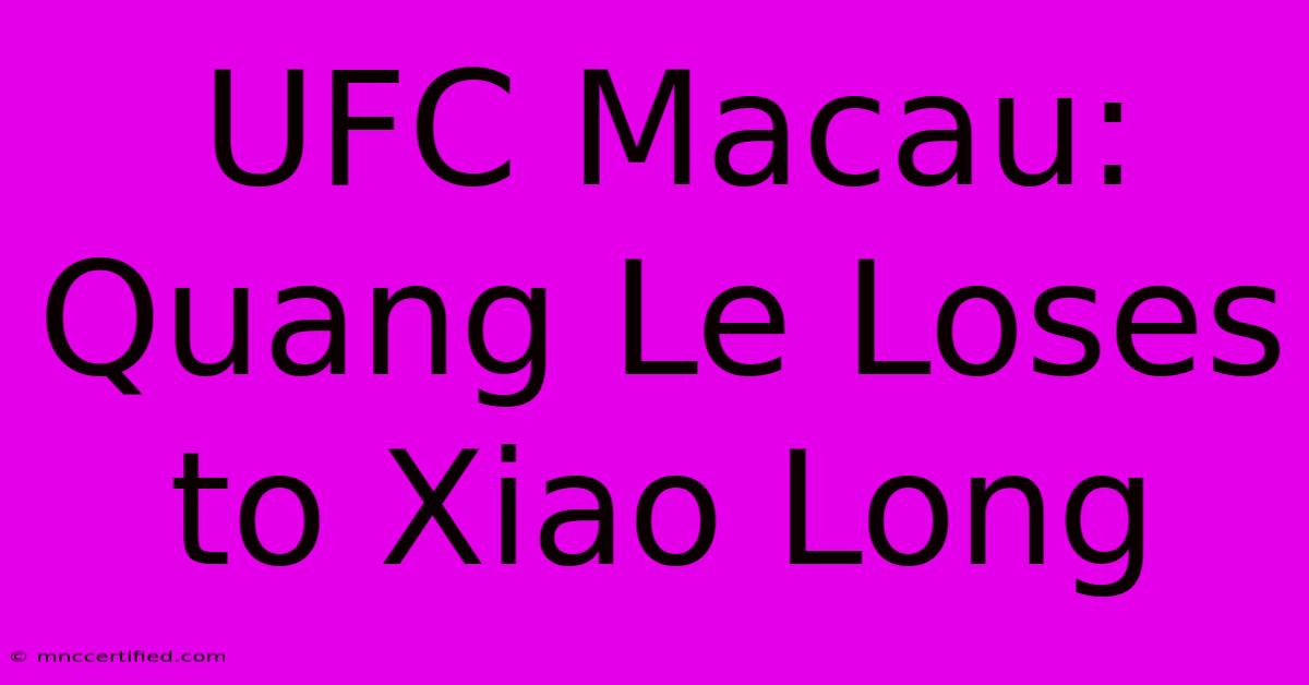 UFC Macau: Quang Le Loses To Xiao Long