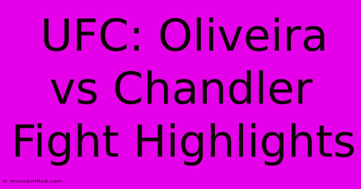 UFC: Oliveira Vs Chandler Fight Highlights