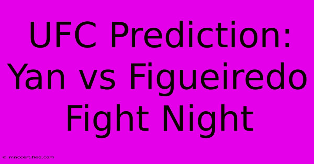 UFC Prediction: Yan Vs Figueiredo Fight Night