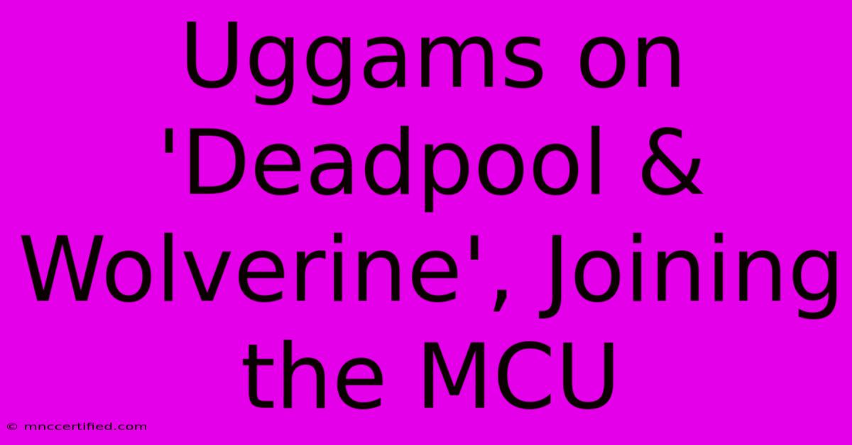 Uggams On 'Deadpool & Wolverine', Joining The MCU