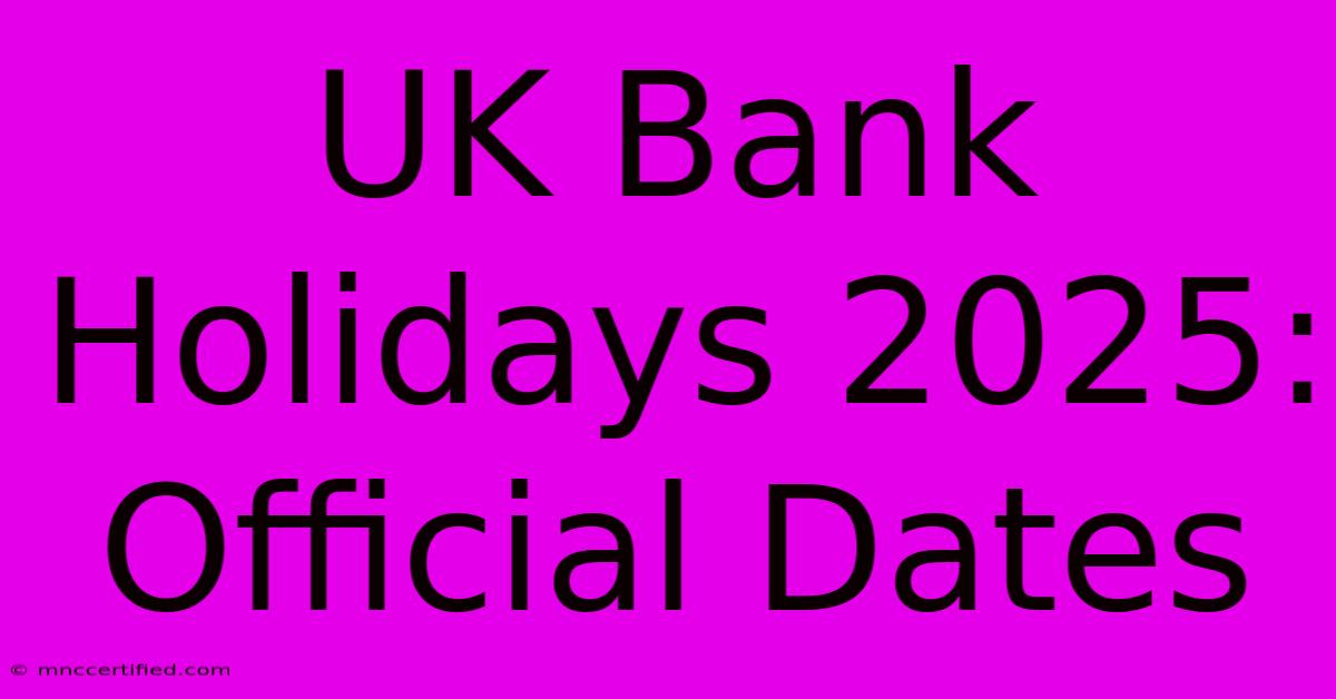 UK Bank Holidays 2025: Official Dates