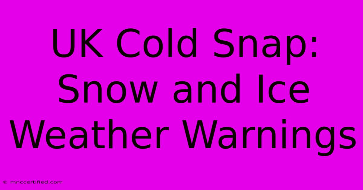 UK Cold Snap: Snow And Ice Weather Warnings