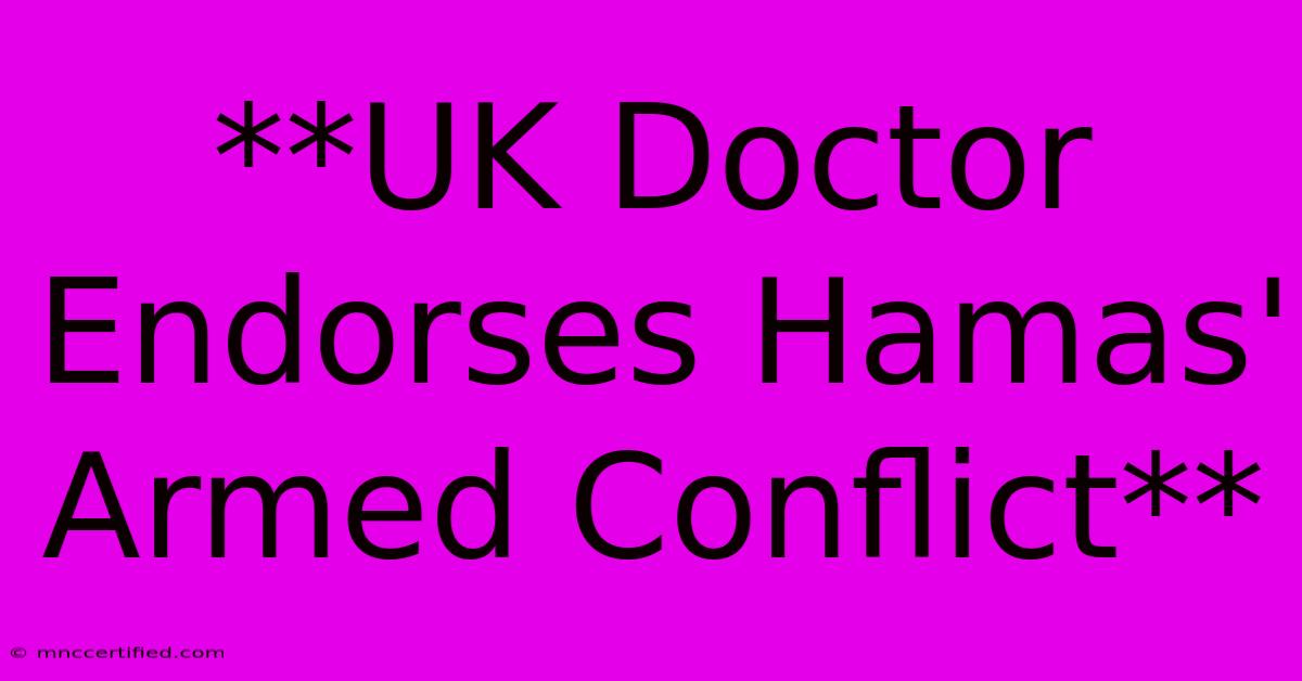 **UK Doctor Endorses Hamas' Armed Conflict**