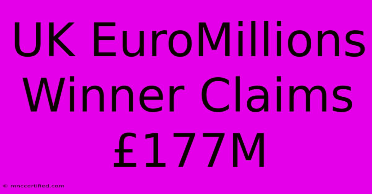 UK EuroMillions Winner Claims £177M