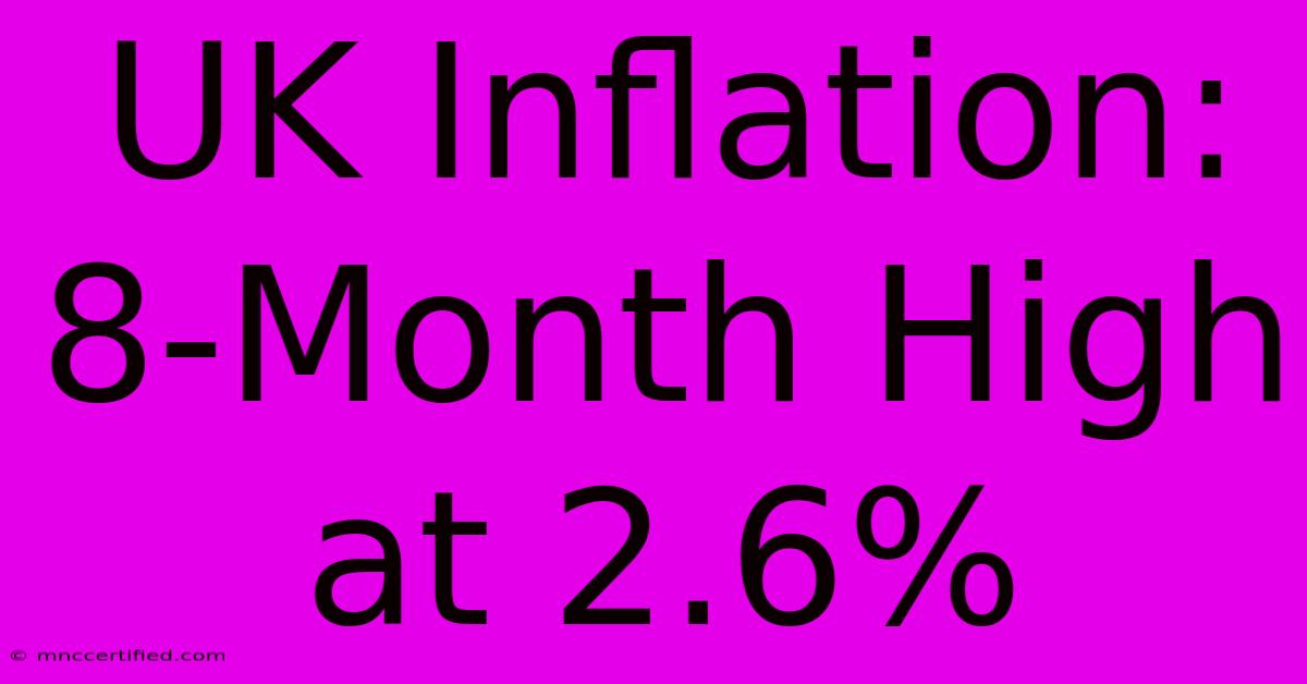 UK Inflation: 8-Month High At 2.6%