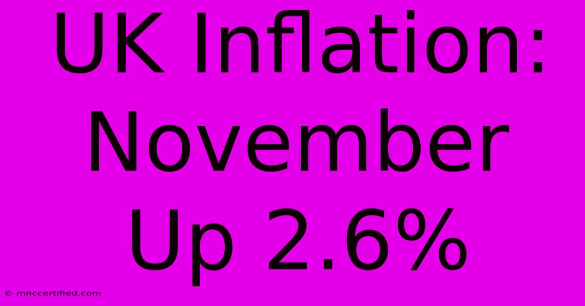 UK Inflation: November Up 2.6%