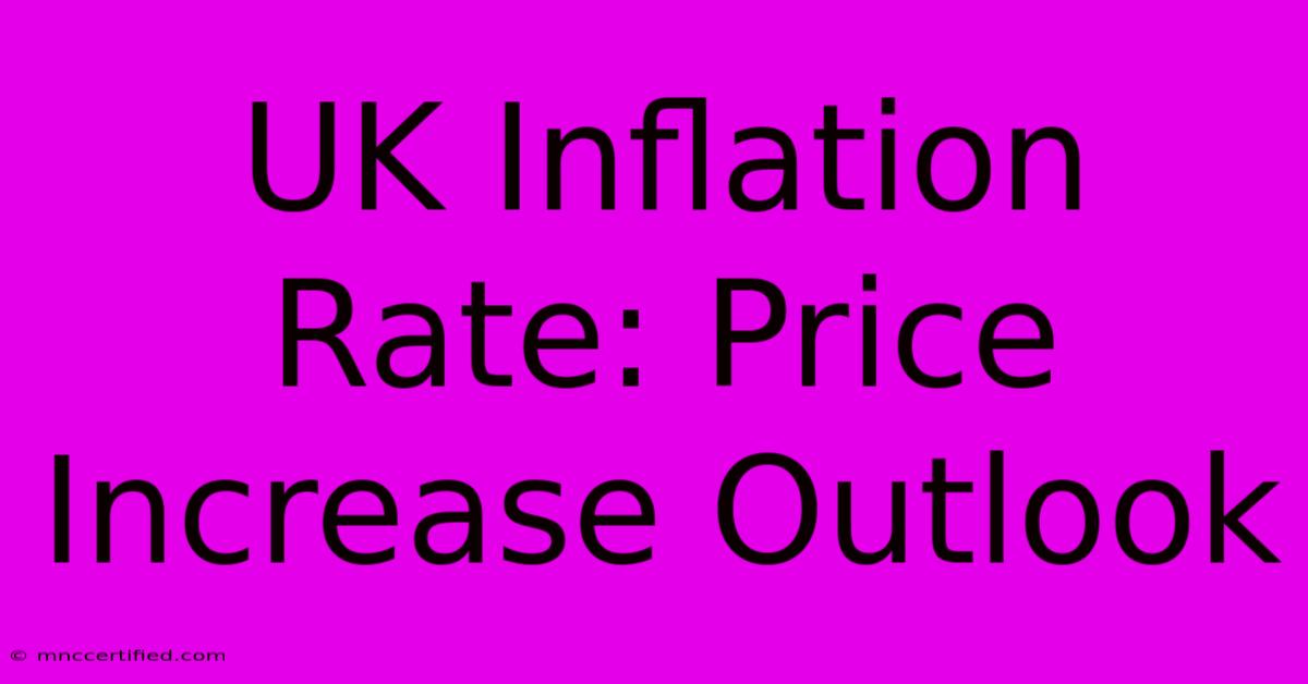 UK Inflation Rate: Price Increase Outlook