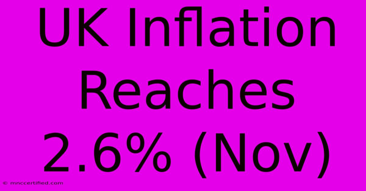 UK Inflation Reaches 2.6% (Nov)