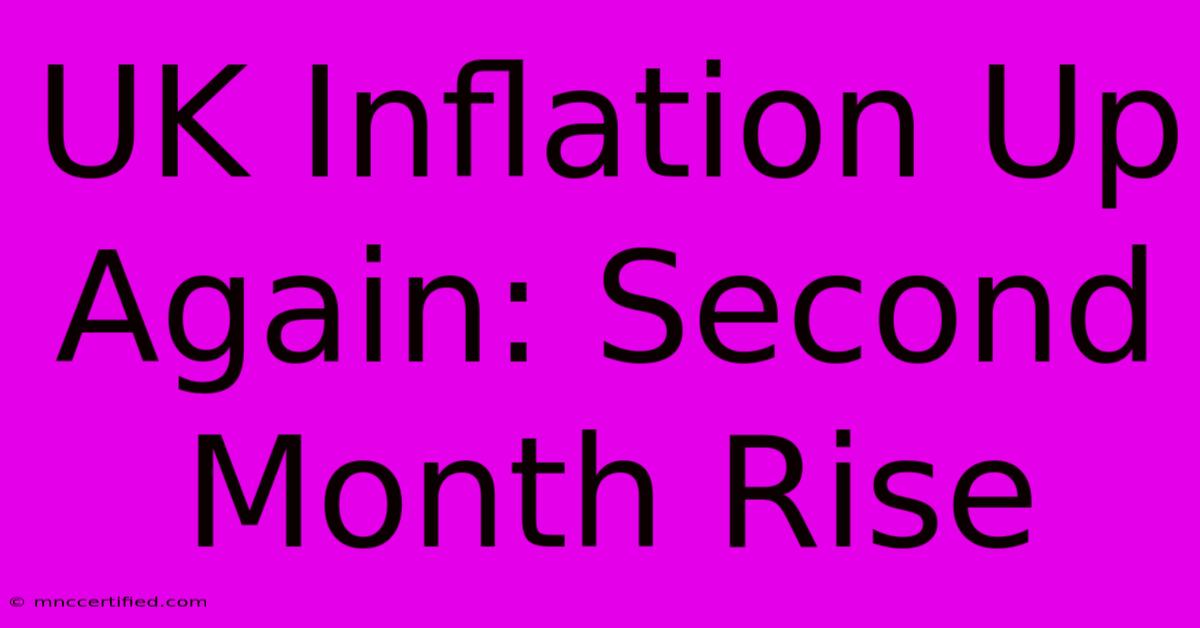 UK Inflation Up Again: Second Month Rise