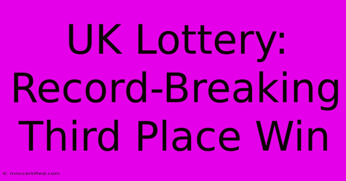 UK Lottery: Record-Breaking Third Place Win