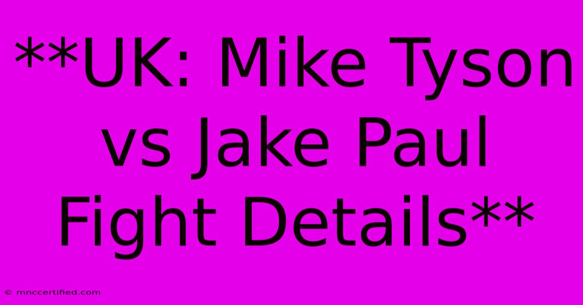 **UK: Mike Tyson Vs Jake Paul Fight Details** 