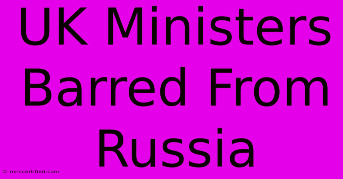 UK Ministers Barred From Russia