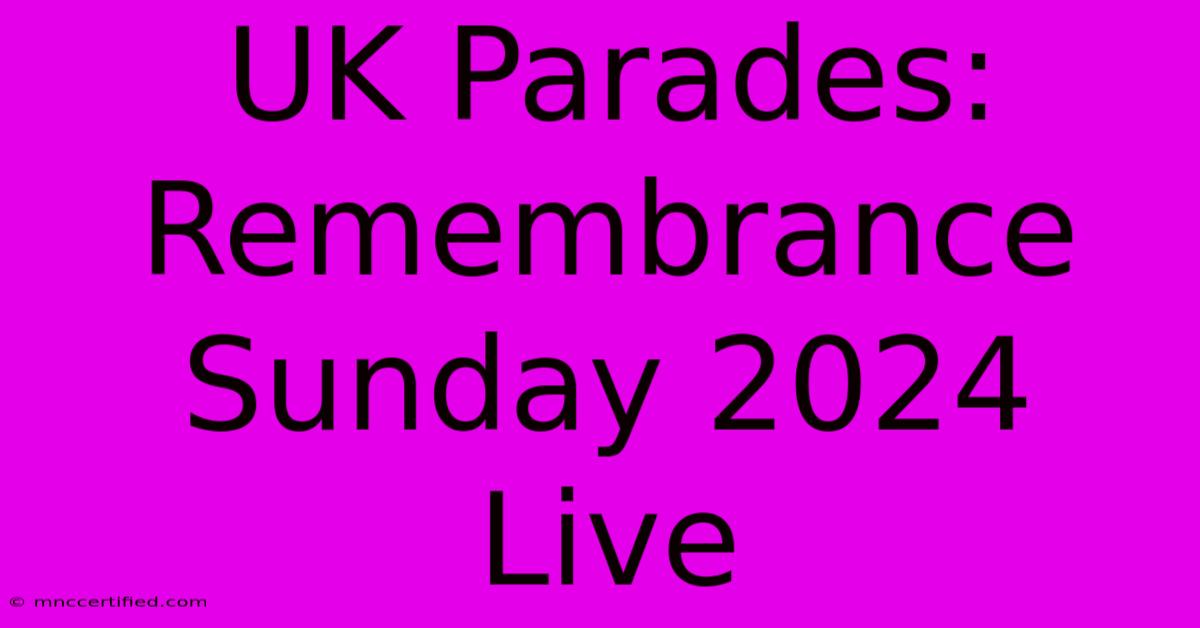 UK Parades: Remembrance Sunday 2024 Live