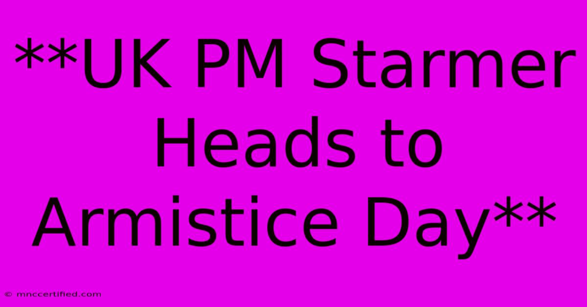 **UK PM Starmer Heads To Armistice Day**