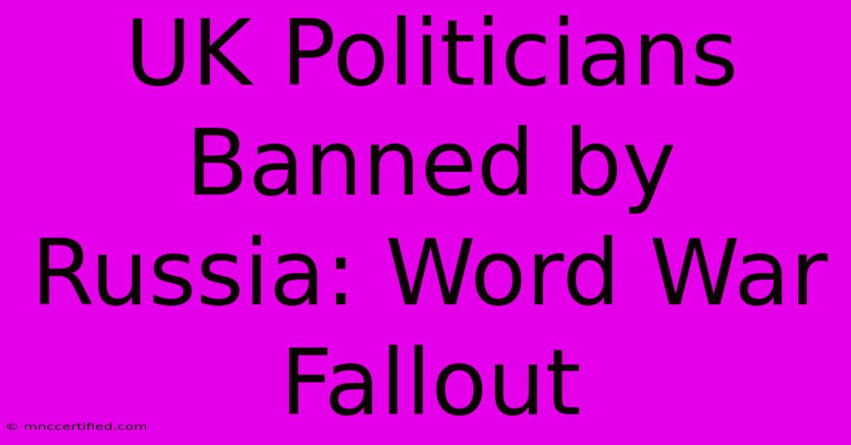 UK Politicians Banned By Russia: Word War Fallout