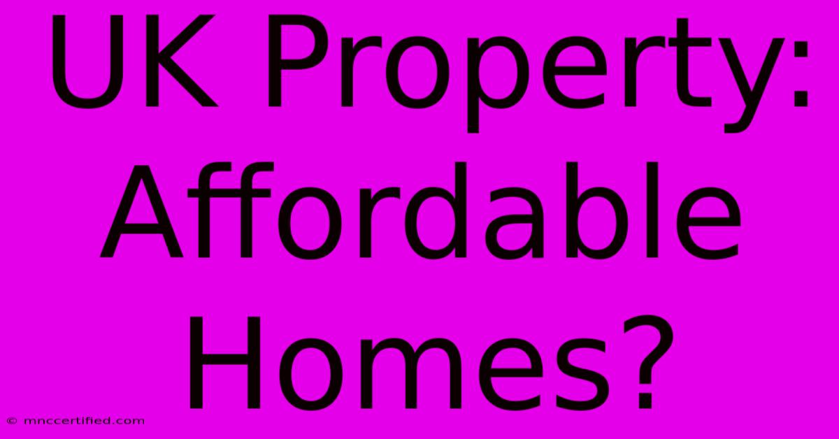 UK Property: Affordable Homes?